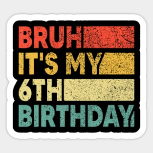 Bruh It'S My 6Th Birthday 6 Years Old Birthday Boy Sticker